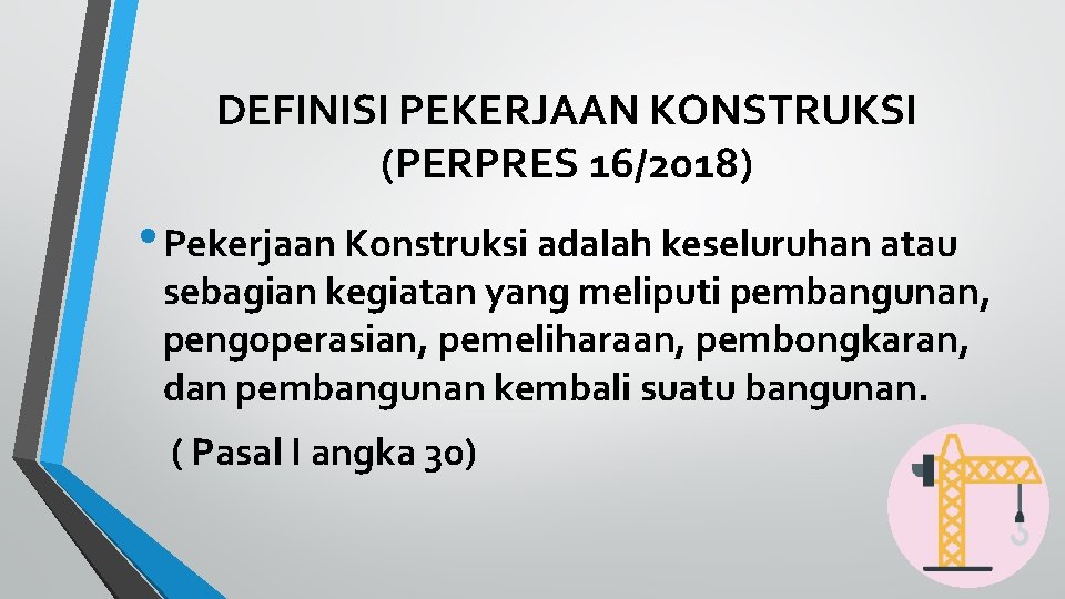 DEFINISI PEKERJAAN KONSTRUKSI (PERPRES 16/2018) • Pekerjaan Konstruksi adalah keseluruhan atau sebagian kegiatan yang