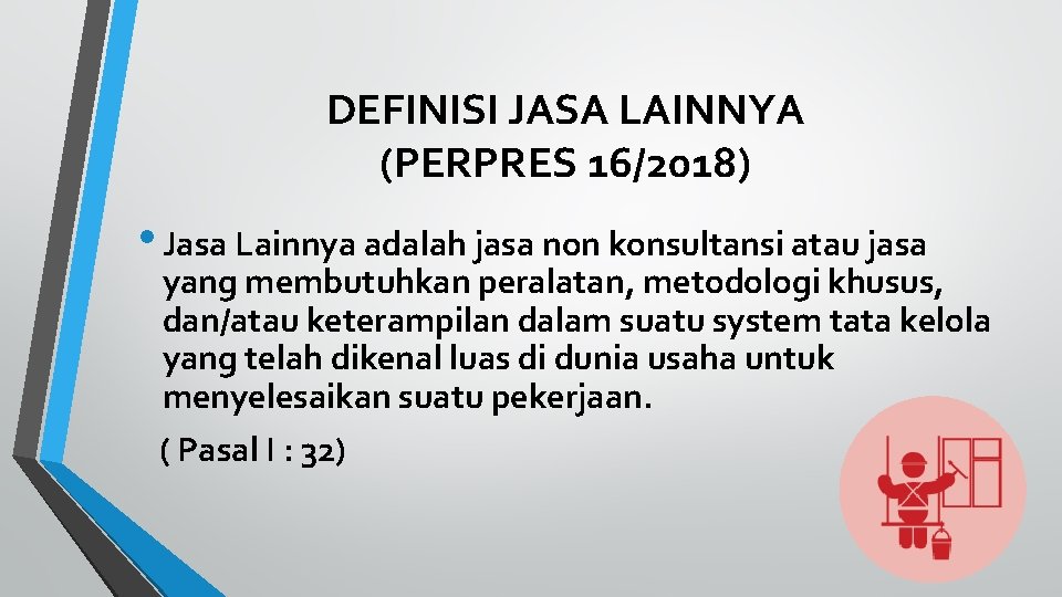 DEFINISI JASA LAINNYA (PERPRES 16/2018) • Jasa Lainnya adalah jasa non konsultansi atau jasa