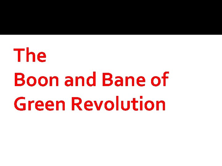 The Boon and Bane of Green Revolution 