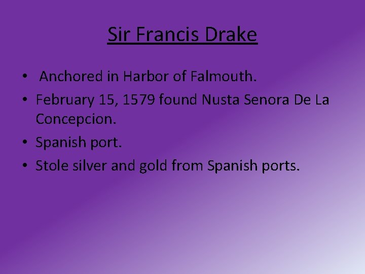 Sir Francis Drake • Anchored in Harbor of Falmouth. • February 15, 1579 found