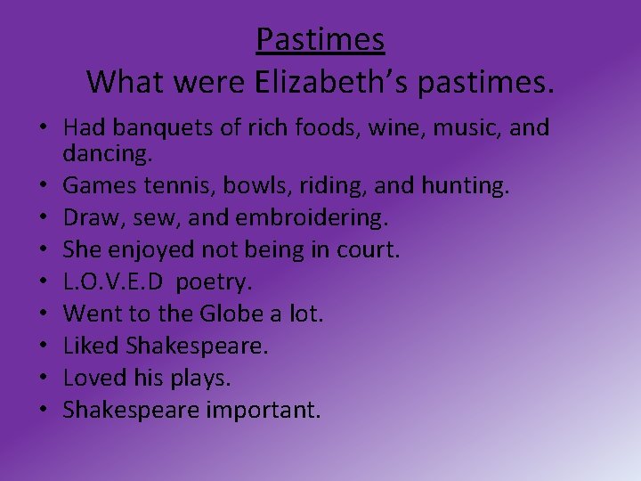 Pastimes What were Elizabeth’s pastimes. • Had banquets of rich foods, wine, music, and