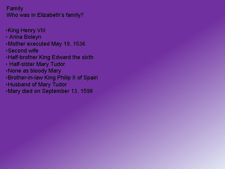 Family Who was in Elizabeth’s family? • King Henry VIII • Anna Boleyn •