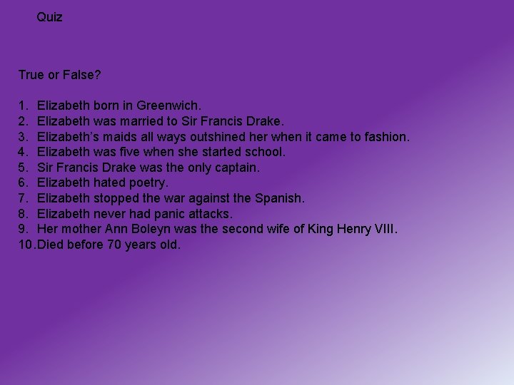 Quiz True or False? 1. Elizabeth born in Greenwich. 2. Elizabeth was married to