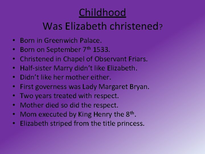 Childhood Was Elizabeth christened? • • • Born in Greenwich Palace. Born on September