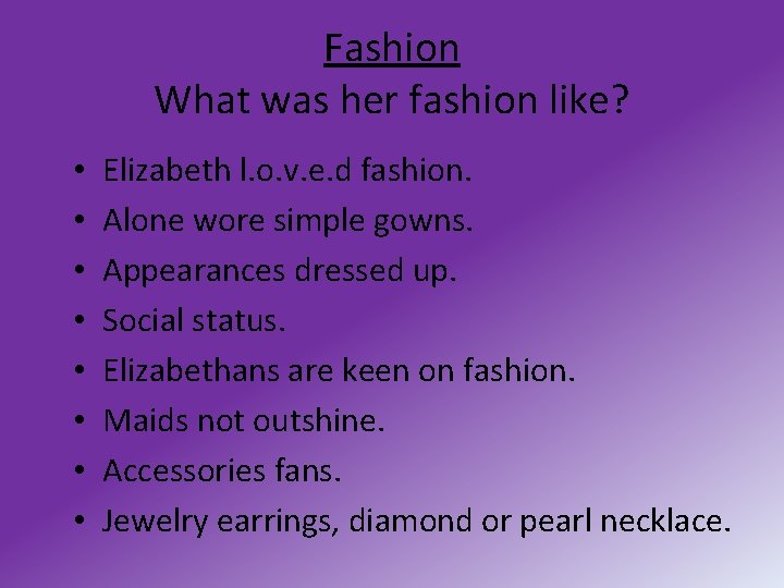 Fashion What was her fashion like? • • Elizabeth l. o. v. e. d