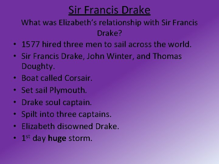 Sir Francis Drake • • What was Elizabeth’s relationship with Sir Francis Drake? 1577