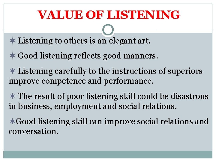 VALUE OF LISTENING ¬ Listening to others is an elegant art. ¬ Good listening