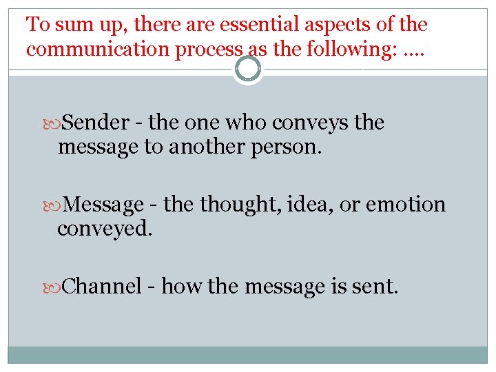 To sum up, there are essential aspects of the communication process as the following: