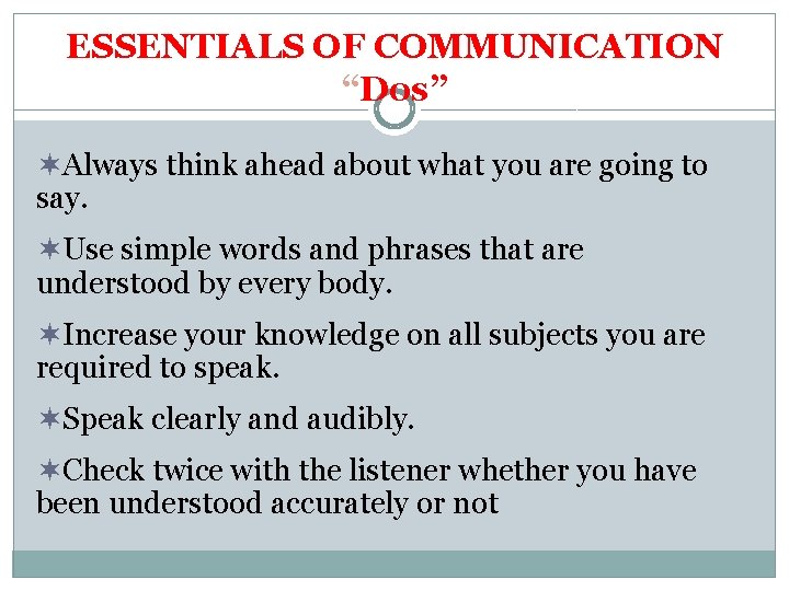 ESSENTIALS OF COMMUNICATION “Dos” ¬Always think ahead about what you are going to say.