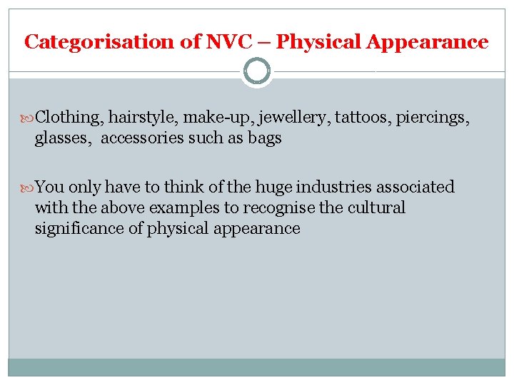 Categorisation of NVC – Physical Appearance Clothing, hairstyle, make-up, jewellery, tattoos, piercings, glasses, accessories