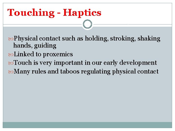 Touching - Haptics Physical contact such as holding, stroking, shaking hands, guiding Linked to