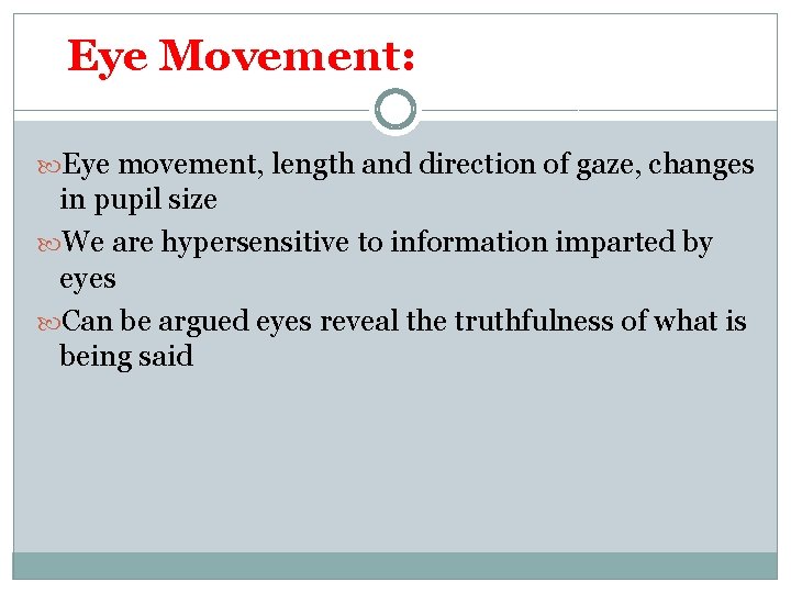 Eye Movement: Eye movement, length and direction of gaze, changes in pupil size We