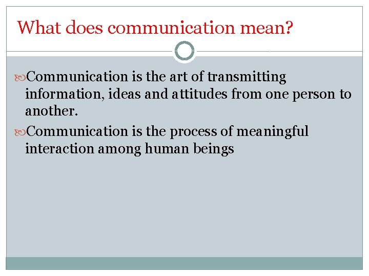 What does communication mean? Communication is the art of transmitting information, ideas and attitudes