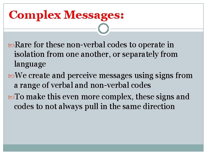Complex Messages: Rare for these non-verbal codes to operate in isolation from one another,