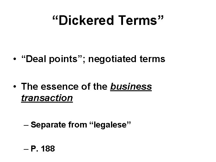 “Dickered Terms” • “Deal points”; negotiated terms • The essence of the business transaction