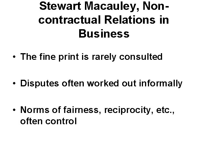 Stewart Macauley, Noncontractual Relations in Business • The fine print is rarely consulted •