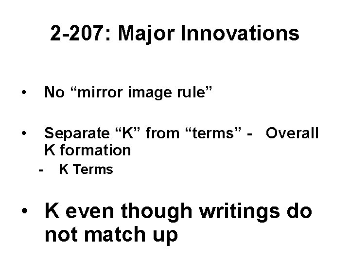 2 -207: Major Innovations • No “mirror image rule” • Separate “K” from “terms”
