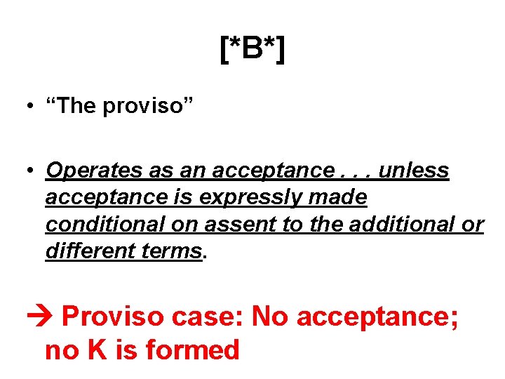 [*B*] • “The proviso” • Operates as an acceptance. . . unless acceptance is