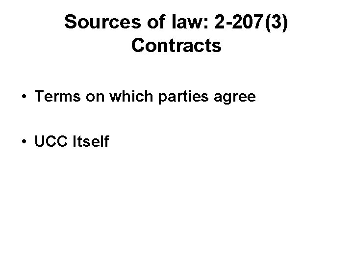 Sources of law: 2 -207(3) Contracts • Terms on which parties agree • UCC