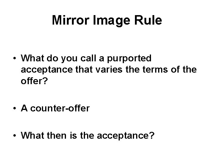 Mirror Image Rule • What do you call a purported acceptance that varies the