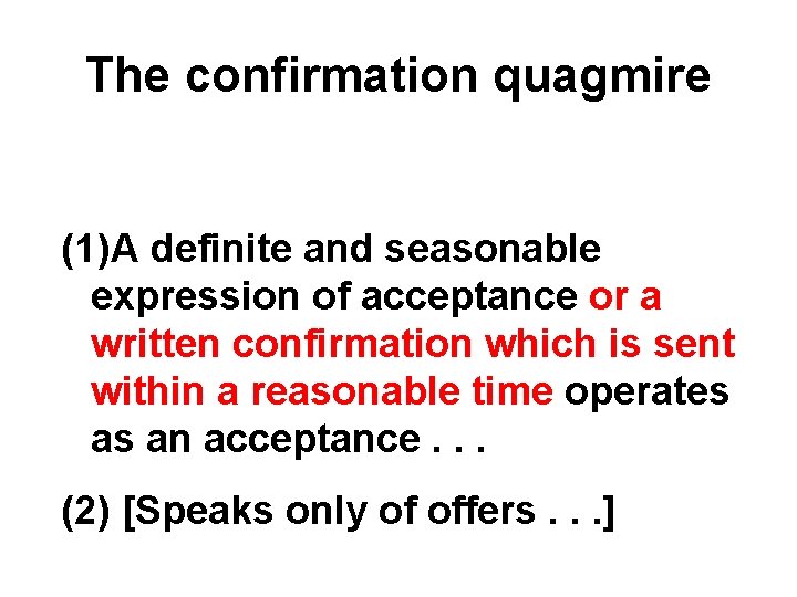 The confirmation quagmire (1)A definite and seasonable expression of acceptance or a written confirmation