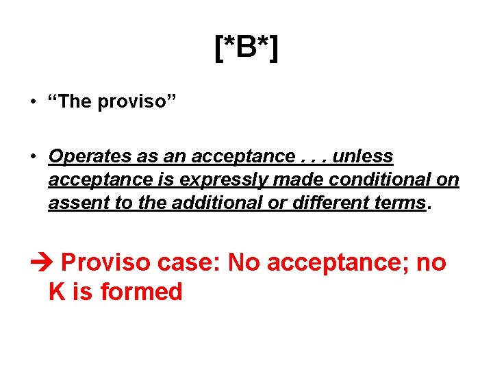 [*B*] • “The proviso” • Operates as an acceptance. . . unless acceptance is