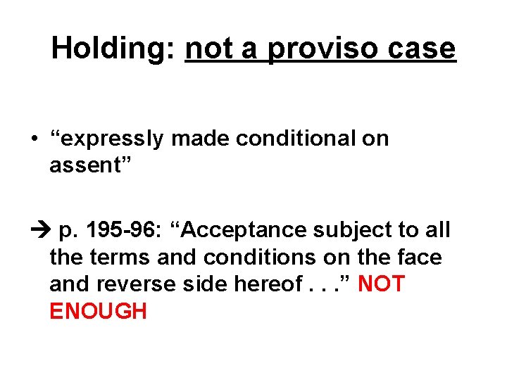 Holding: not a proviso case • “expressly made conditional on assent” p. 195 -96: