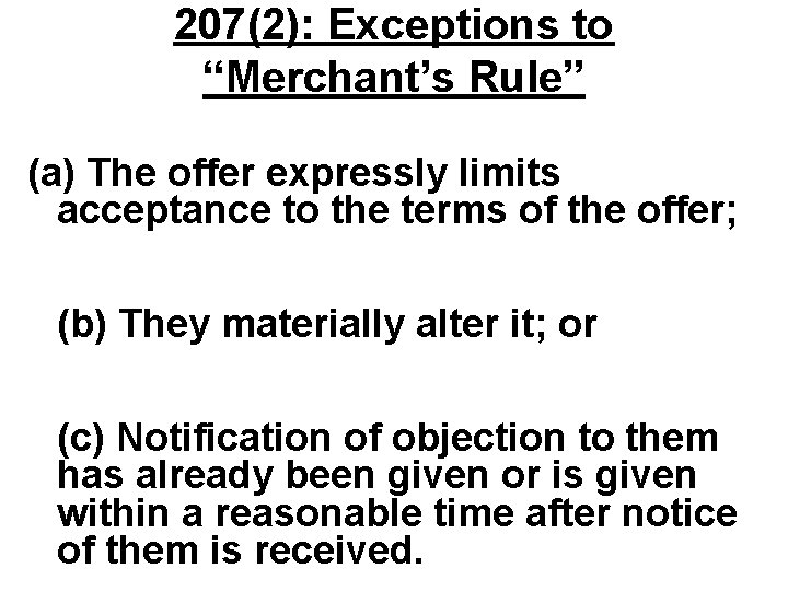 207(2): Exceptions to “Merchant’s Rule” (a) The offer expressly limits acceptance to the terms