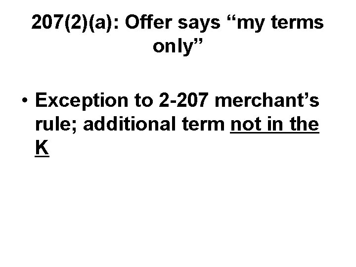 207(2)(a): Offer says “my terms only” • Exception to 2 -207 merchant’s rule; additional