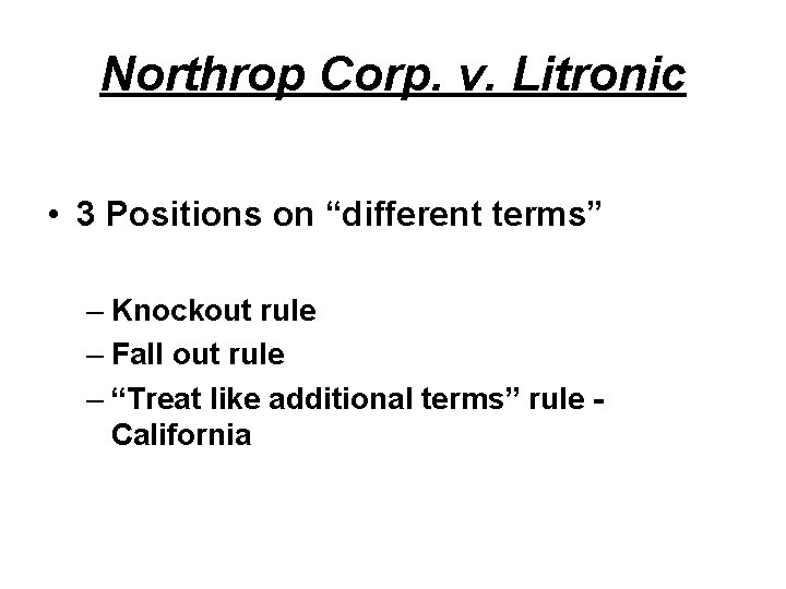 Northrop Corp. v. Litronic • 3 Positions on “different terms” – Knockout rule –