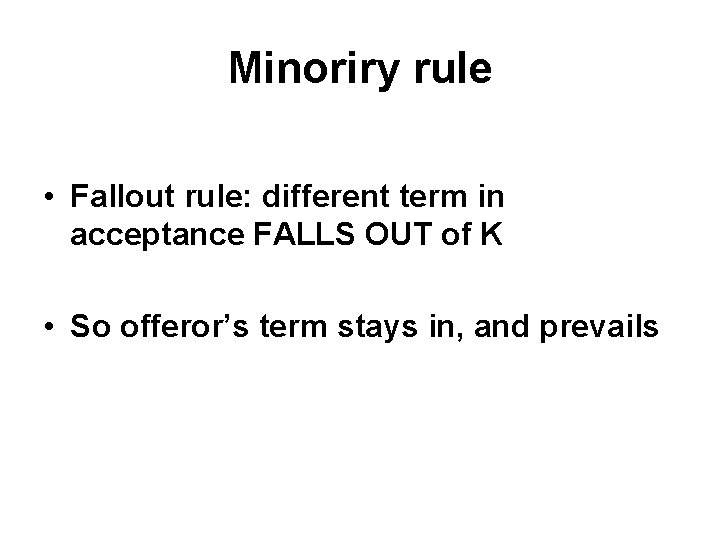 Minoriry rule • Fallout rule: different term in acceptance FALLS OUT of K •