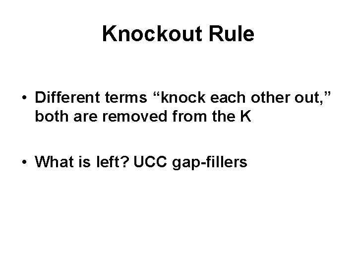 Knockout Rule • Different terms “knock each other out, ” both are removed from