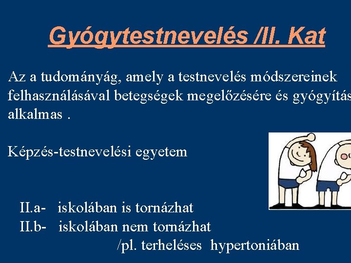 Gyógytestnevelés /ll. Kat Az a tudományág, amely a testnevelés módszereinek felhasználásával betegségek megelőzésére és