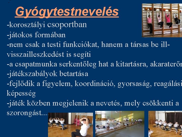 . ” Gyógytestnevelés -korosztályi csoportban -játokos formában -nem csak a testi funkciókat, hanem a