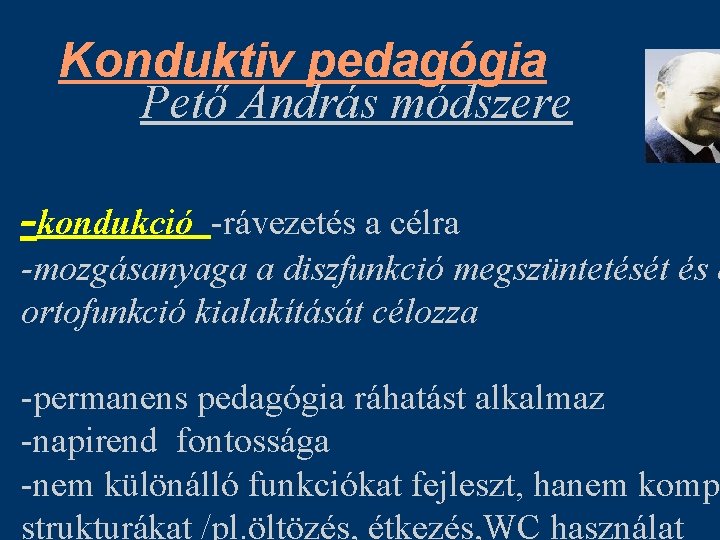 Konduktiv pedagógia Pető András módszere -kondukció -rávezetés a célra -mozgásanyaga a diszfunkció megszüntetését és