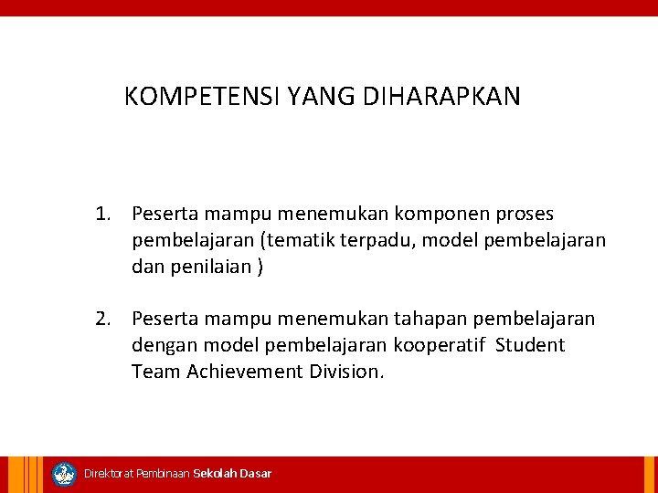  KOMPETENSI YANG DIHARAPKAN 1. Peserta mampu menemukan komponen proses pembelajaran (tematik terpadu, model