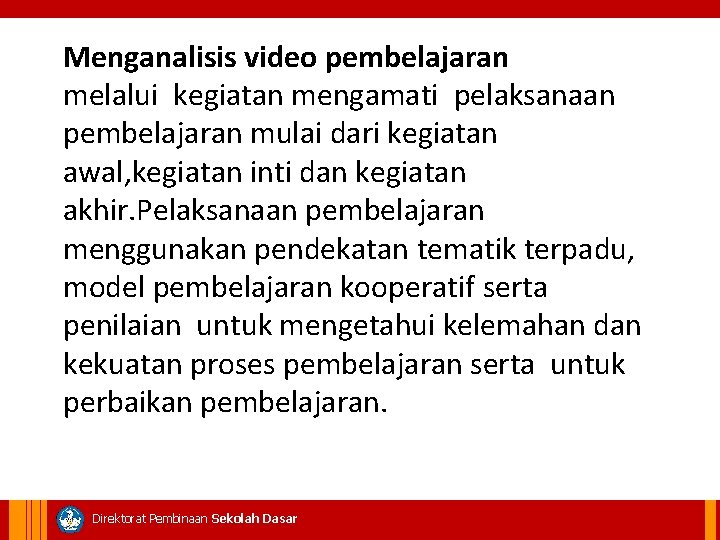 Menganalisis video pembelajaran melalui kegiatan mengamati pelaksanaan pembelajaran mulai dari kegiatan awal, kegiatan inti