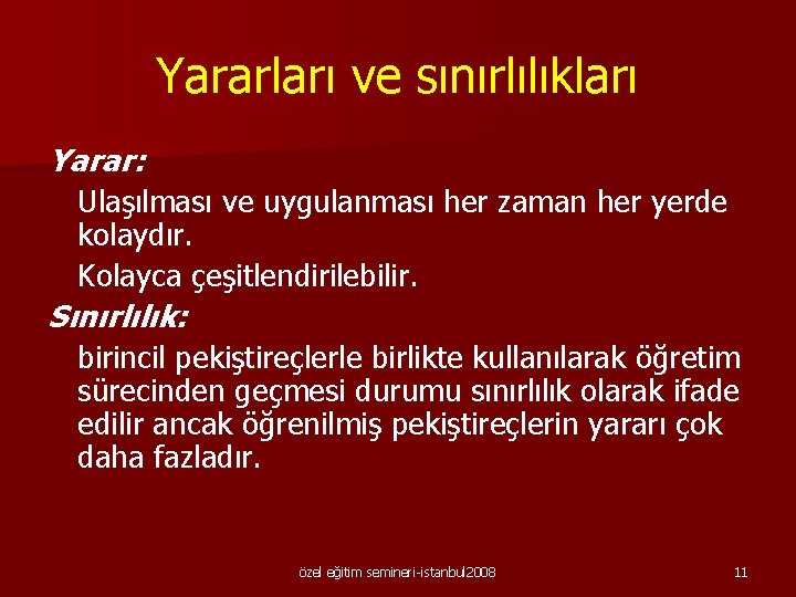 Yararları ve sınırlılıkları Yarar: Ulaşılması ve uygulanması her zaman her yerde kolaydır. Kolayca çeşitlendirilebilir.