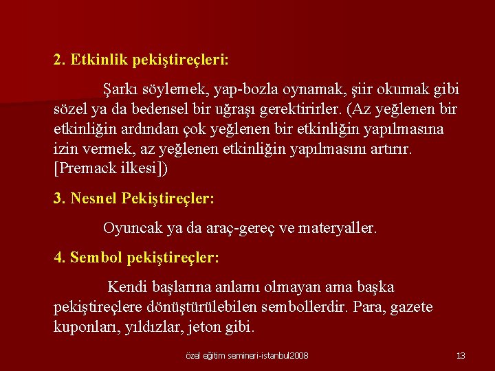 2. Etkinlik pekiştireçleri: Şarkı söylemek, yap-bozla oynamak, şiir okumak gibi sözel ya da bedensel