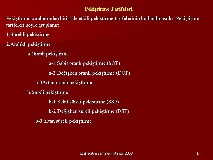 Pekiştirme Tarifeleri Pekiştirme kurallarından birisi de etkili pekiştirme tarifelerinin kullanılmasıdır. Pekiştirme tarifeleri şöyle gruplanır: