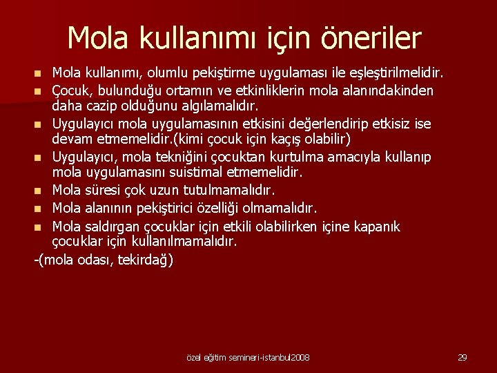 Mola kullanımı için öneriler Mola kullanımı, olumlu pekiştirme uygulaması ile eşleştirilmelidir. n Çocuk, bulunduğu