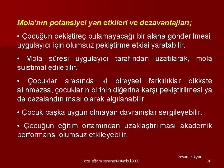 Mola’nın potansiyel yan etkileri ve dezavantajları; • Çocuğun pekiştireç bulamayacağı bir alana gönderilmesi, uygulayıcı