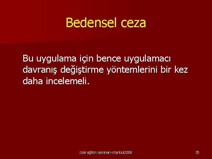 Bedensel ceza Bu uygulama için bence uygulamacı davranış değiştirme yöntemlerini bir kez daha incelemeli.