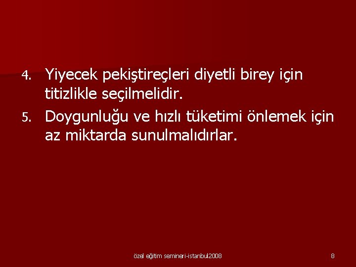  Yiyecek pekiştireçleri diyetli birey için titizlikle seçilmelidir. 5. Doygunluğu ve hızlı tüketimi önlemek