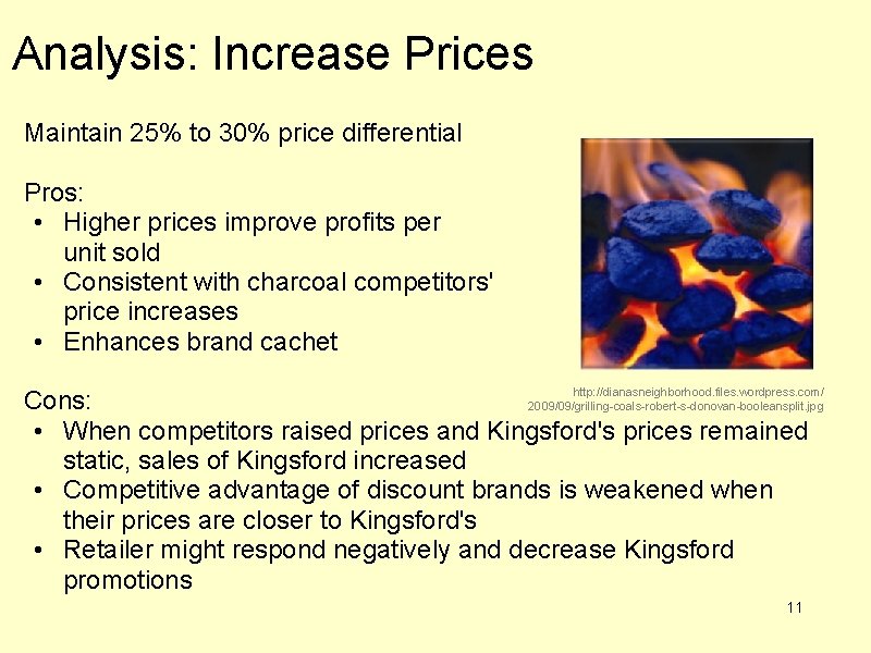 Analysis: Increase Prices Maintain 25% to 30% price differential Pros: • Higher prices improve