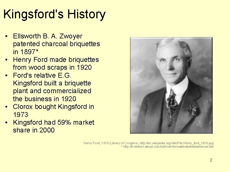 Kingsford's History • Ellsworth B. A. Zwoyer patented charcoal briquettes in 1897* • Henry