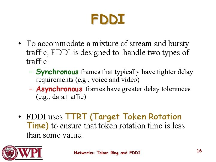 FDDI • To accommodate a mixture of stream and bursty traffic, FDDI is designed