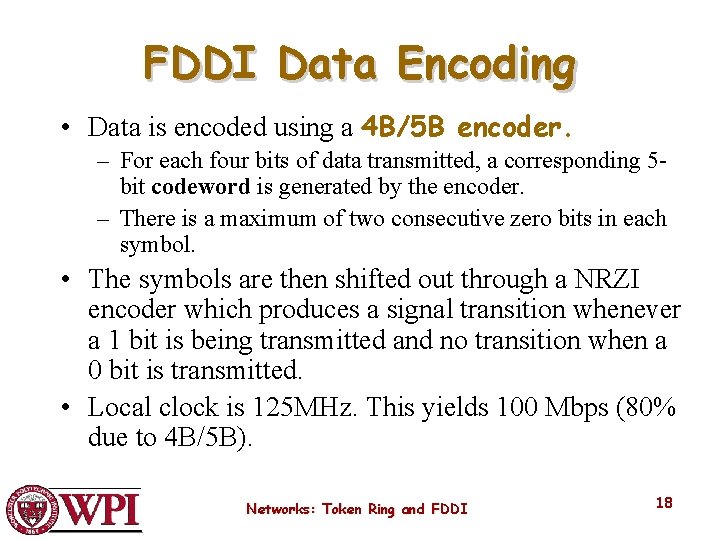 FDDI Data Encoding • Data is encoded using a 4 B/5 B encoder. –