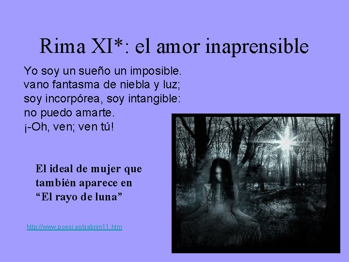 Rima XI*: el amor inaprensible Yo soy un sueño un imposible. vano fantasma de