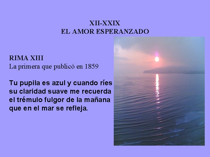 XII-XXIX EL AMOR ESPERANZADO RIMA XIII La primera que publicó en 1859 Tu pupila